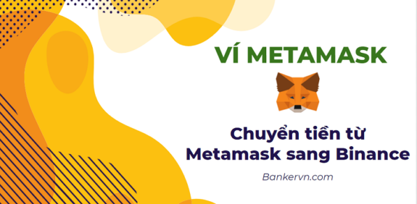 Hướng dẫn cách chuyển tiền từ ví metamask sang sàn binance