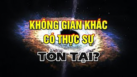 Không gian khác có thật sự tồn tại