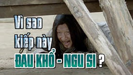 Vì sao kiếp này đau khổ, ngu si?