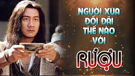 Người xưa đối đãi thế nào với rượu