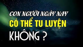 Con người ngày nay có thể tu luyện không?