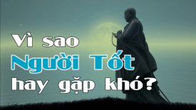 Người tốt hay gặp khó, kẻ xấu vẫn thành công?  Đây là lời giải đáp
