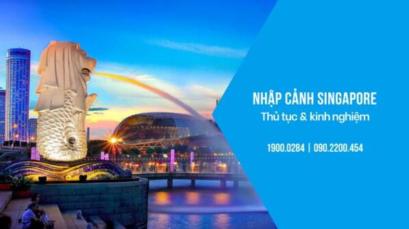Thủ tục và kinh nghiệm nhập cảnh Singapore mới nhất