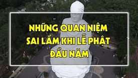 Những quan niệm sai lầm khi lễ Phật đầu năm