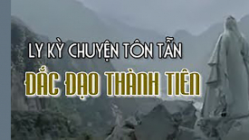 Ly kỳ chuyện Tôn Tẫn đắc Đạo thành tiên