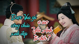 Được vua gả con gái xinh đẹp, vì sao Yến Anh lại từ chối?