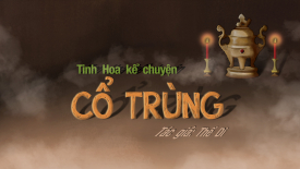 Tinh Hoa kể chuyện: Bí ẩn cổ trùng