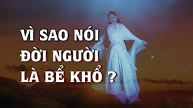 Vì sao nói đời là bể khổ, Phật đà khai thị 4 điều này