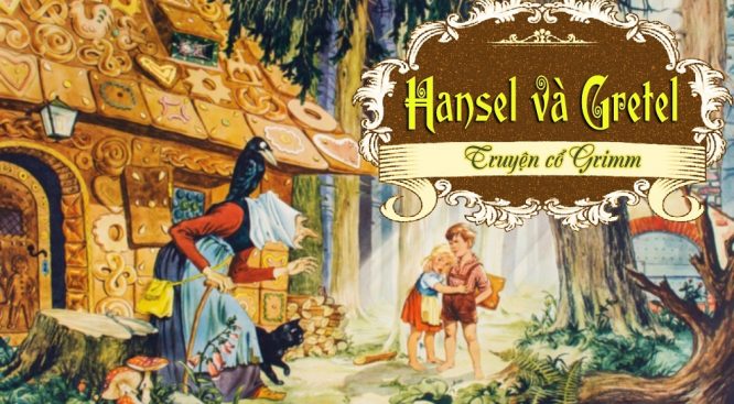 Dạy con biết trân quý sinh mệnh qua truyện cổ Grimm Hansel và Gretel.1