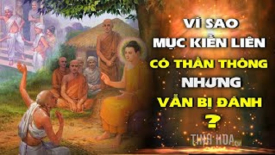 Vì sao Mục Kiền Liên có nhiều thần thông nhưng vẫn bị đám trẻ đánh đập?